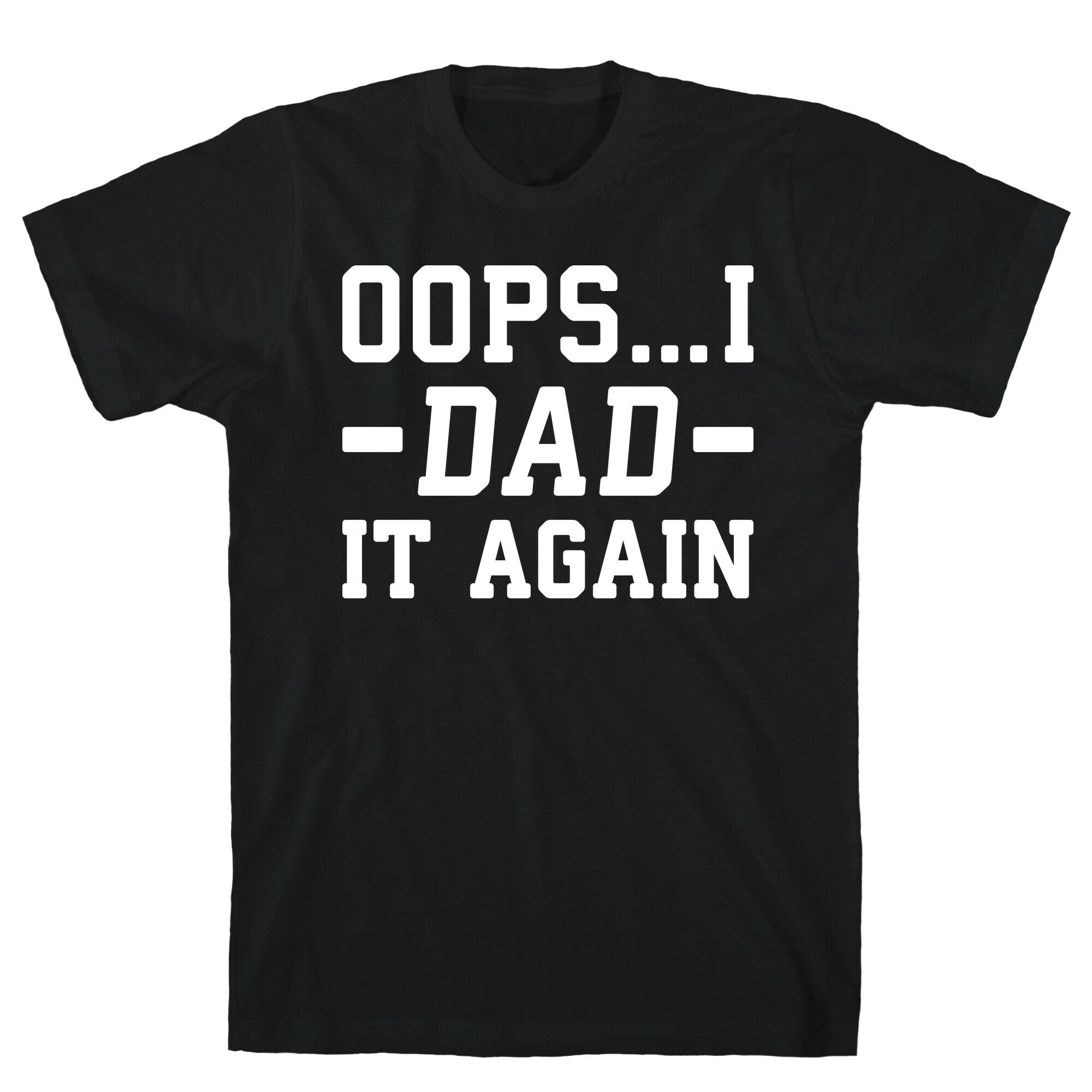Oops...I Dad It Again T-Shirt
